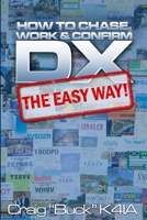 DX - The Easy Way: How to Chase, Work & Confirm DX - The Easy Way 1523286644 Book Cover