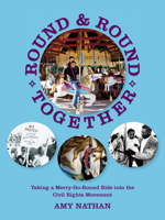 Round and Round Together: Taking a Merry-Go-Round Ride into the Civil Rights Movement 1589880714 Book Cover