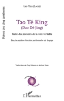 Tao Té King (Dao Dé Jing): Traités des pouvoirs de la voix véritable Dao, la septième fonction performative du langage (Poètes Des Cinq Continents) (French Edition) 2343077363 Book Cover