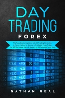 Day Trading Forex: The Forex Basics Explained With All Trading Strategies. A Proven Method To Become A Profitable Forex Trader. You Will Find Inside The A-Z Glossary To All Technical Terms Used B085KLX2PW Book Cover