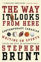 The Way It Looks from Here: Contemporary Canadian Writing on Sports 0676973523 Book Cover