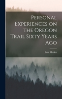 Personal Experiences on the Oregon Trail Sixty Years Ago 1016041187 Book Cover