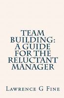 Team Building: A Guide For The Reluctant Manager 1449553613 Book Cover