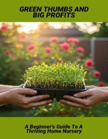 Green Thumbs And Big Profits: A Beginner'S Guide To A Thriving Home Nursery B0FRS22D3V Book Cover