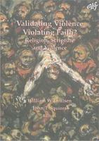 Validating Violence - Violating Faith?: Religion, Scripture and Violence 1920691898 Book Cover