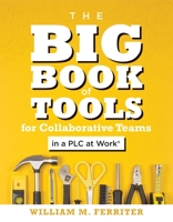 The Big Book of Tools for Collaborative Teams in a PLC at Work? : (an Explicitly Structured Guide for Team Learning and Implementing Collaborative PLC Strategies) 1947604856 Book Cover