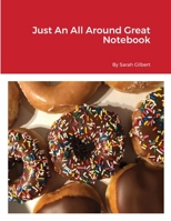 Just An All Around Great Notebook 1716285011 Book Cover