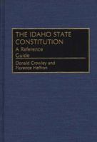 The Idaho State Constitution: A Reference Guide (Reference Guides to the State Constitutions of the United States) 0313276013 Book Cover