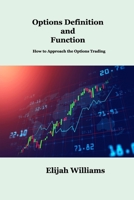 Options Definition and Function: How to Approach the Options Trading 1806034743 Book Cover