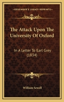 The Attack Upon The University Of Oxford: In A Letter To Earl Grey (1834) 1104478706 Book Cover