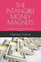 The Intangible Money Magnets: A formidable secret of unending streams of income B0BYM6H15Y Book Cover