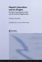 Hayek's Liberalism and Its Origins: His Idea of Spontaneous Order and the Scottish Enlightenment 0415862620 Book Cover