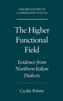 The Higher Functional Field: Evidence from Northern Italian Dialects (Oxford Studies in Comparative Syntax) 0195133579 Book Cover