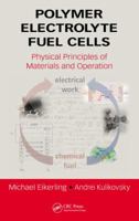 Polymer Electrolyte Fuel Cells: Physical Principles of Materials and Operation (Green Chemistry and Chemical Engineering) 1138077445 Book Cover