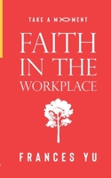 Take a Moment: Faith in the Workplace B08GLP1PGY Book Cover