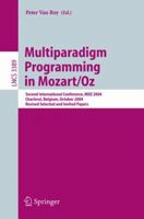 Multiparadigm Programming in Mozart/Oz: Second International Conference, MOZ 2004, Charleroi, Belgium, October 7-8, 2004, Revised Selected Papers (Lecture Notes in Computer Science) 3540250794 Book Cover