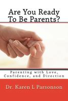 Are You Ready To Be Parents? Parenting with Confidence, Love, and Direction 0995344442 Book Cover