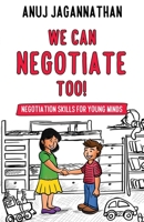 WE CAN NEGOTIATE TOO!: Negotiation Skills for young minds 1735613711 Book Cover