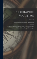 Biographie Maritime: Ou, Notices Historiques Sur La Vie Et Les Campagnes Des Marins Célèbres Français Et Étrangers; Volume 3 1147127328 Book Cover