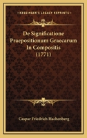 De Significatione Praepositionum Graecarum In Compositis (1771) 1120186838 Book Cover