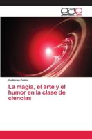 La magia, el arte y el humor en la clase de ciencias 620225890X Book Cover