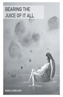 Bearing the Juice of It All 1635340284 Book Cover