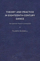 Theory and Practice in Eighteenth-Century Dance: The German-French Connection 1644530228 Book Cover