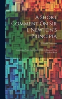 A Short Comment On Sir I. Newton's Principia: Containing Notes Upon Some Difficult Places of That Excellent Book 1019969121 Book Cover