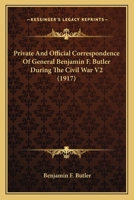 Private And Official Correspondence Of General Benjamin F. Butler During The Civil War V2 0548767173 Book Cover