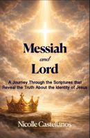Messiah and Lord: A Journey Through the Scriptures that Reveal the Truth About the Identity of Jesus B0GY366BLM Book Cover