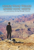 Foxes Have Holes, Birds Have Nests: My 6 Year Journey Across America B0DXB7YC8G Book Cover