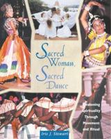 Sacred Woman, Sacred Dance: Awakening Spirituality Through Movement and Ritual