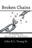 Broken Chains: A Guide to Spiritual Warfare 1542879477 Book Cover