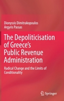 The Depoliticisation of Greece's Public Revenue Administration : Radical Change and the Limits of Conditionality 3030232158 Book Cover