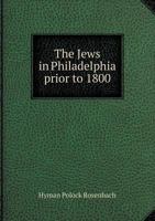 The Jews in Philadelphia Prior to 1800 5518780710 Book Cover