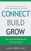 Connect, Build, Grow: How to Build Relationships and Grow Your Network (Back Pocket Business Guide Book 1) 1541055721 Book Cover