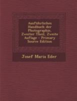Ausf�hrliches Handbuch Der Photographie, Zweiter Theil, Zweite Auflage 1016626622 Book Cover