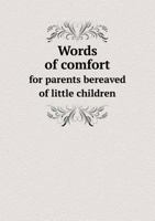 Words of Comfort for Parents Bereaved of Little Children 1017514712 Book Cover