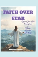 Faith Over Fear: How Jesus Can Transform a Nation's Greatest Challenge B0FQJTRB49 Book Cover