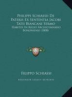 Philippi Schiassii De Pateris Ex Sententia Jacobi Tatii Biancani Sermo: Habitus In Regio Archigymnasio Bononiensi (1808) 1160225400 Book Cover