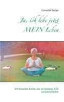 Ja, ich lebe jetzt MEIN Leben: Ich brauchte Krebs, um zu meinem ICH zurückzufinden 373923055X Book Cover