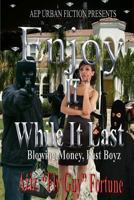 Enjoy It While It Last: Blowing. Money. Fast Boyz 1533491917 Book Cover