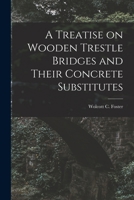 A Treatise on Wooden Trestle Bridges and Their Concrete Substitutes 1017407029 Book Cover