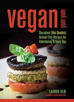 Vegan Yum Yum: Decadent (But Doable) Animal-Free Recipes for Entertaining and Everyday 0757313809 Book Cover