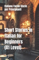 Short Stories in Italian for Beginners (A1 Level): Italiano Facile Storie per Principianti B0F1MFJB7W Book Cover