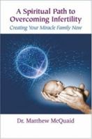 A Spiritual Path to Overcoming Infertility: Creating Your Miracle Family Now 0977142523 Book Cover