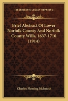 Brief Abstract Of Lower Norfolk County And Norfolk County Wills, 1637-1710 (1914) 116645794X Book Cover