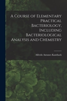 A Course of Elementary Practical Bacteriology, Including Bacteriological Analysis and Chemistry 1018269525 Book Cover