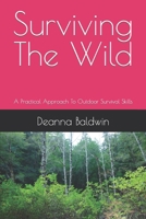 Surviving the wild: A Practical Approach To Outdoor Survival Skills B0CNHMG8B5 Book Cover