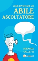 Come diventare un abile ascoltatore B0B14FRC86 Book Cover